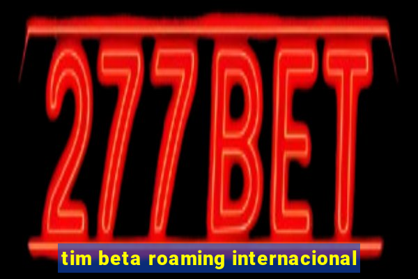 tim beta roaming internacional